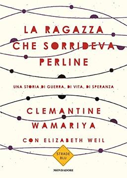 La ragazza che sorrideva perline. Una storia di guerra, di vita, di speranza (Strade blu. Non Fiction)