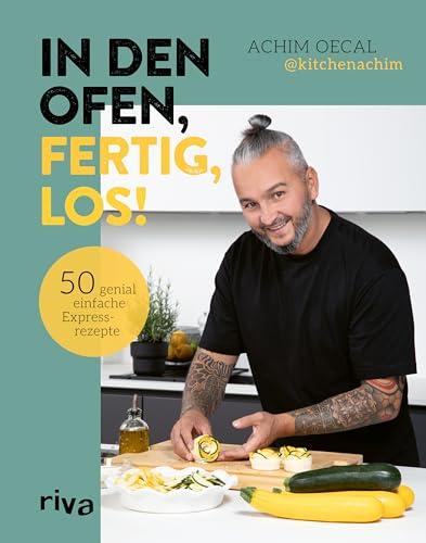 In den Ofen, fertig, los!: 50 genial einfache Expressrezepte | Schnell und lecker: Snacks, Pasta, Comfort Food, Desserts – kreative Ofengerichte mit leichter Zubereitung von @kitchenachim