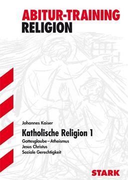 Abitur-Training Religion /Ethik / Katholische Religion 1: Gottesglaube - Atheismus · Jesus Christus · Soziale Gerechtigkeit