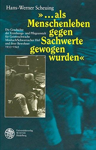 "... als Menschenleben gegen Sachwerte gewogen wurden": Die Geschichte der Erziehungs- und Pflegeanstalt für Geistesschwache Mosbach/Schwarzacher Hof und ihrer Bewohner 1933-1945