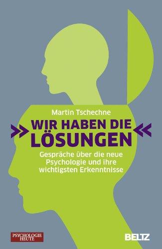 »Wir haben die Lösungen«: Gespräche über die neue Psychologie und ihre wichtigsten Erkenntnisse