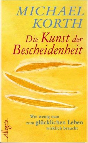 Die Kunst der Bescheidenheit: Wie wenig man zum glücklichen Leben wirklich braucht