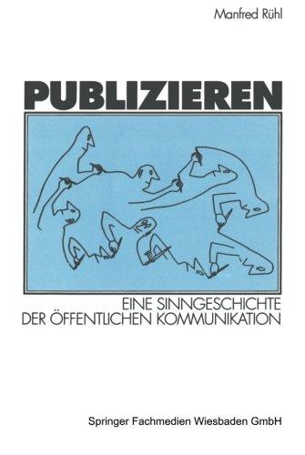 Publizieren: Eine Sinngeschichte Der Offentlichen Kommunikation (German Edition): Eine Sinngeschichte der öffentlichen Kommunikation