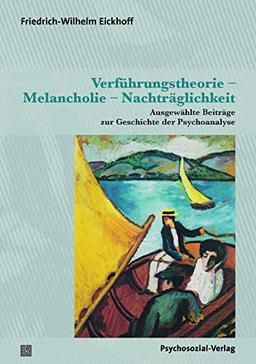 Verführungstheorie – Melancholie – Nachträglichkeit: Ausgewählte Beiträge zur Geschichte der Psychoanalyse (Bibliothek der Psychoanalyse)