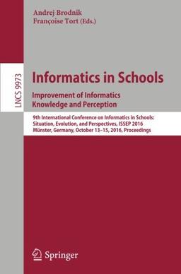 Informatics in Schools: Improvement of Informatics Knowledge and Perception: 9th International Conference on Informatics in Schools: Situation, ... (Lecture Notes in Computer Science)