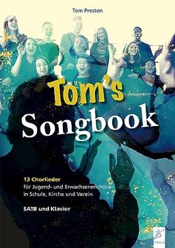 Tom´s Songbook: 13 Chorlieder für Jugend- und Erwachsenenchöre in Schule, Kirche und Verein