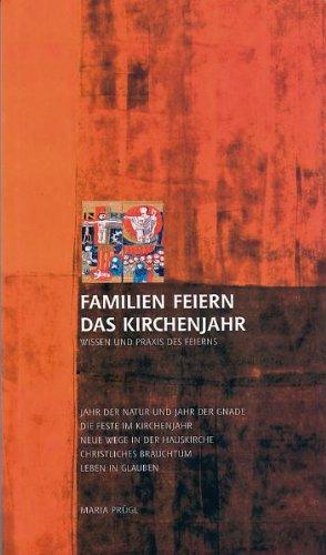 Familien feiern das Kirchenjahr: Feste im Kirchenjahr, Jahr der Natur und Jahr der Gnade, Christliches Brauchtum