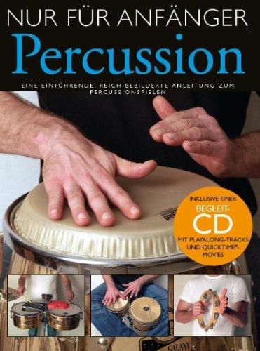 Nur Für Anfänger: Percussion. Eine einführende, reich bebilderte Anleitung zum Percussionspielen. Inklusive einer Begleit-CD: Lehrbuch für lateinamerikanische Percussion