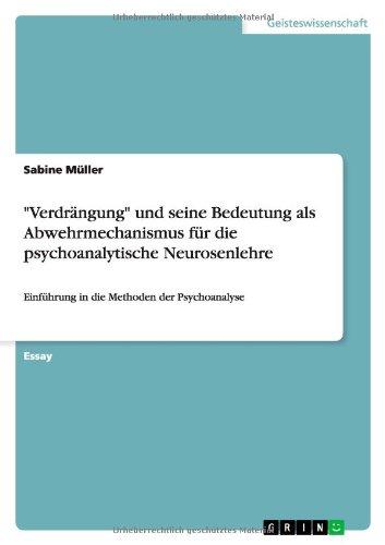 "Verdrängung" und seine Bedeutung als Abwehrmechanismus für die psychoanalytische Neurosenlehre: Einführung in die Methoden der Psychoanalyse