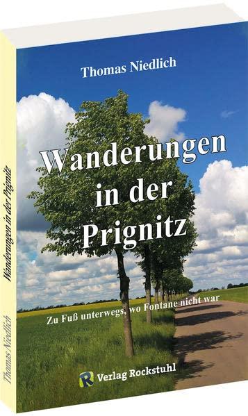 Wanderungen in der Prignitz: Zu Fuß unterwegs, wo Fontane nicht war