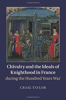 Chivalry and the Ideals of Knighthood in France during the Hundred Years War