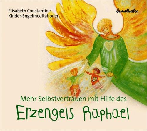 Mehr Selbstvertrauen mit Hilfe des Erzengels Raphael. CD: Kinder-Engelmeditationen