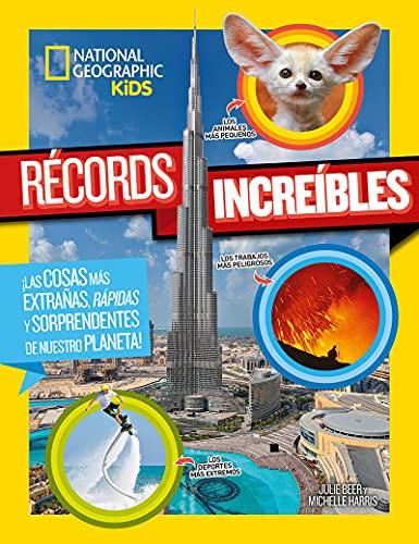 Récords increíbles: ¡Las cosas más extrañas, rápidas y sorprendentes de nuestro planeta! (National Geographic Kids)