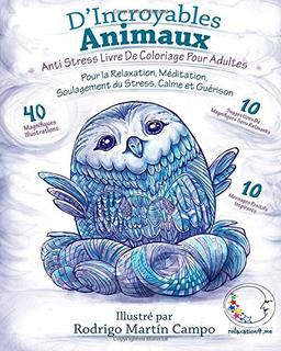 ANTI STRESS Livre De Coloriage Pour Adultes: D'Incroyables Animaux - Pour La Relaxation, Meditation, Soulagement Du Stress, Calme Et Guerison (Livres ... calme, guerison, creativite et plaisir)