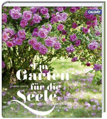 Ein Garten für die Seele: Die schönsten Gartenideen für Körper und Geist