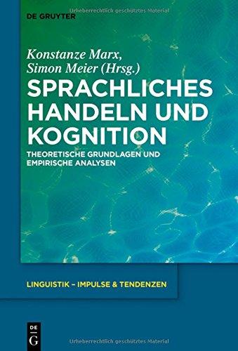 Sprachliches Handeln und Kognition: Theoretische Grundlagen und empirische Analysen (Linguistik – Impulse & Tendenzen, Band 75)