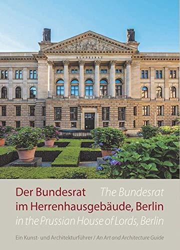 Der Bundesrat im Herrenhausgebäude, Berlin – Ein Kunst- und Architekturführer / The Bundesrat in the Prussian House of Lords, Berlin – An Art and Architecture Guide (Kleine Kunstführer)