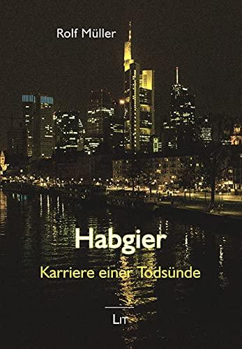 Habgier. Karriere einer Todsünde