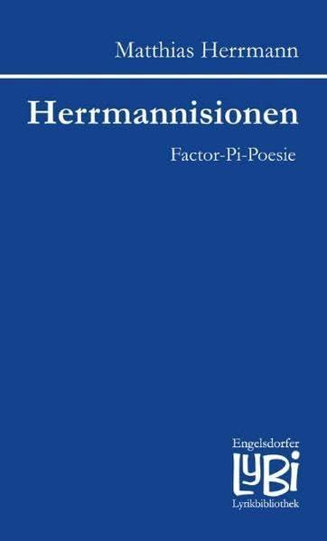 Herrmannisionen. Factor-Pi-Poesie (verbalminimalistische impressionistische Wortmomente) (Engelsdorfer Lyrikbibliothek)