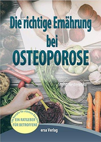 Die richtige Ernährung bei Osteoporose: 190 leckere Rezepte für stärkere Knochen