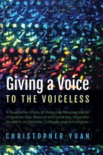 Giving a Voice to the Voiceless: A Qualitative Study of Reducing Marginalization of Lesbian, Gay, Bisexual and Same-Sex Attracted Students at Christian Colleges and Universities