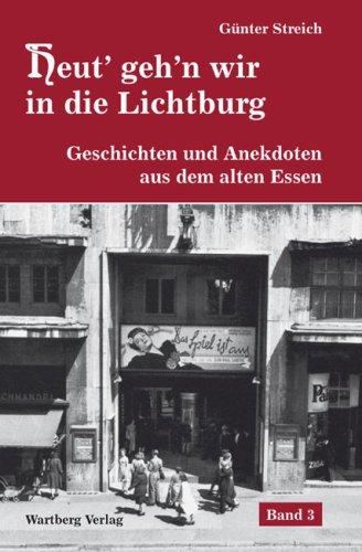 Heut' geh'n wir in die Lichtburg - Geschichten und Anekdoten aus dem alten Essen