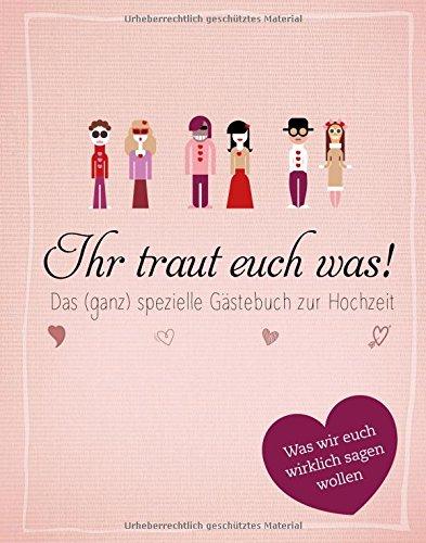 Ihr traut euch was!: Das (ganz) spezielle Gästebuch zur Hochzeit