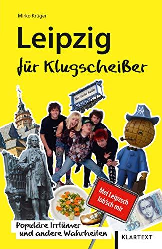 Leipzig für Klugscheißer: Populäre Irrtümer und andere Wahrheiten