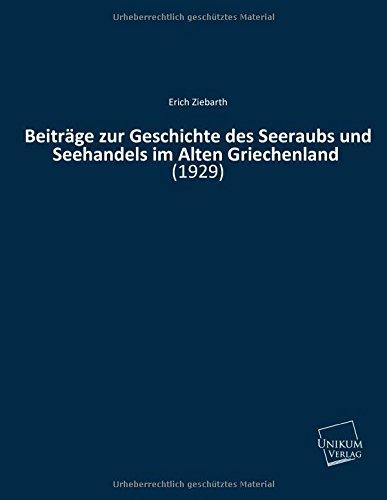 Beiträge zur Geschichte des Seeraubs und Seehandels im Alten Griechenland: (1929)