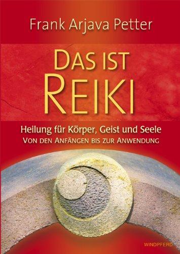 Das ist Reiki - Heilung für Körper, Geist und Seele - Von den Anfängen bis zur Anwendung