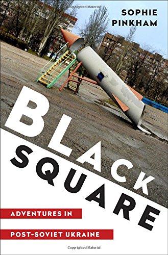 Black Square: Adventures in Post-Soviet Ukraine