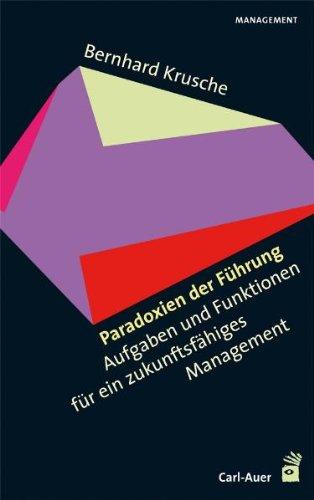 Paradoxien der Führung: Aufgaben und Funktionen für ein zukunftsfähiges Management