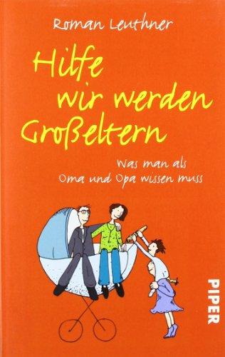 Hilfe wir werden Großeltern: Was man als Oma und Opa wissen muss