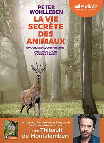 La vie secrète des animaux : amour, deuil, compassion : un monde caché s'ouvre à nous