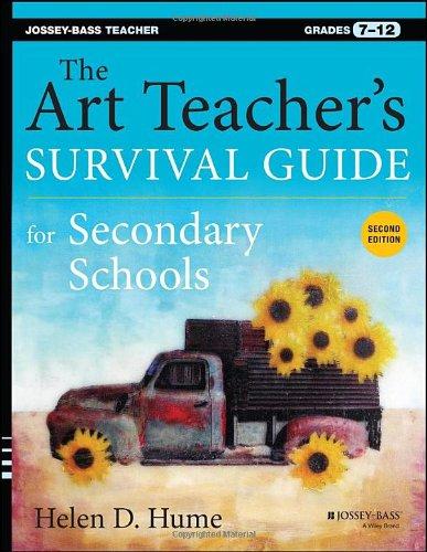 The Art Teacher's Survival Guide for Secondary Schools: Grades 7-12 (Jossey-Bass Teacher)