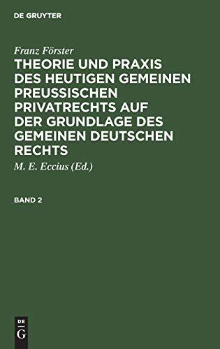 Franz Förster: Theorie und Praxis des heutigen gemeinen preußischen Privatrechts auf der Grundlage des gemeinen deutschen Rechts. Band 2