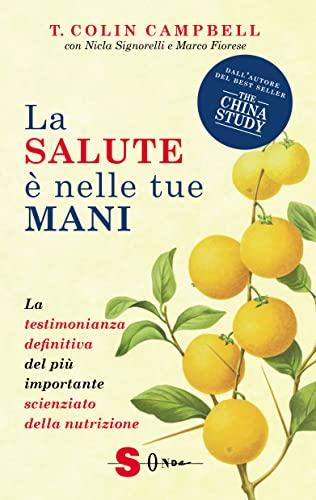 La salute è nelle tue mani. La testimonianza definitiva del più importante scienziato della nutrizione (Saggi)