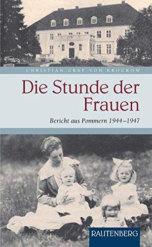 Die Stunde der Frauen: Bericht aus Pommern 1944-1947 - RAUTENBERG Verlag