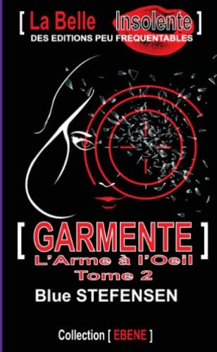 GARMENTE : L'Arme à l'oeil