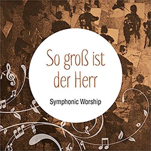 So groß ist der Herr - Symphonic Worship