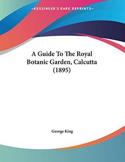 A Guide To The Royal Botanic Garden, Calcutta (1895)