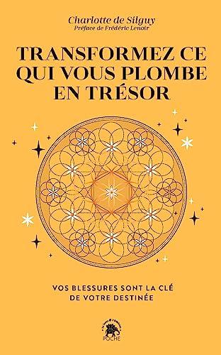 Transformez ce qui vous plombe en trésor : vos blessures sont la clé de votre destinée