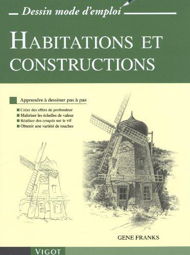 Habitations et constructions : apprendre à dessiner en pas à pas : créer des effets de profondeur, maîtriser des échelles de valeur, réaliser des croquis sur le vif, obtenir une variété de touches