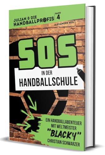 SOS in der Handballschule - das Handballbuch mit Weltmeister Christian BLACKY Schwarzer: Die Handball-Buchreihe mit echten Handballprofis, Band 4 (JULIAN & DIE HANDBALLPROFIS)