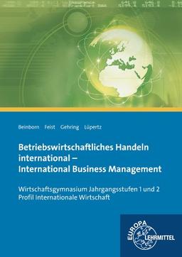 Betriebswirtschaftliches Handeln international: International Business Management - Lehr- und Arbeitsbuch für den bilingualen Unterricht