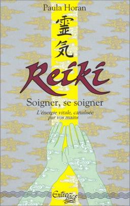 Reiki : soigner, se soigner, l'énergie vitale canalisée par vos mains