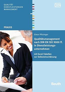 Qualitätsmanagement nach DIN EN ISO 9000 ff. in Dienstleistungsunternehmen: Mit Excel-Tabellen zur Selbsteinschätzung (Beuth Praxis)