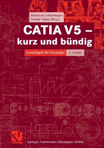 CATIA V5 - kurz und bündig: Grundlagen für Einsteiger (Studium Technik)