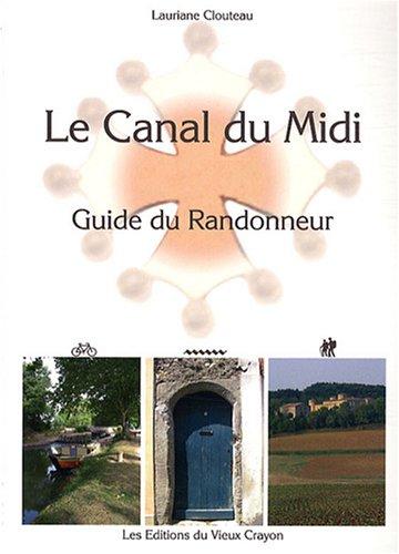 Le canal du Midi : guide du randonneur : destiné aux randonneurs à pied, à bicyclette, en canoë-kayak, aux navigateurs en pénichette