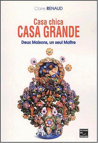 Casa Chica, Casa Grande. Deux maisons, un seul Ma^tre